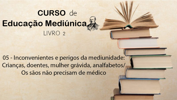 05 - Inconvenientes e perigos da mediunidade