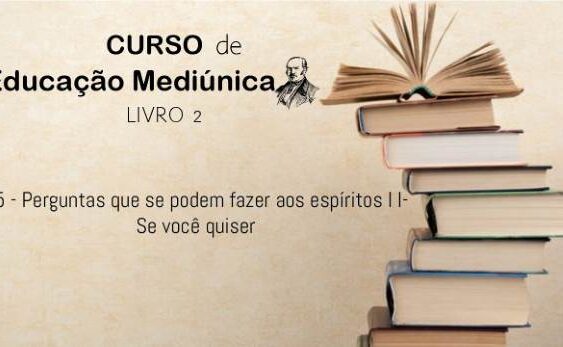 15 - Perguntas que se podem fazer aos espíritos - Parte II