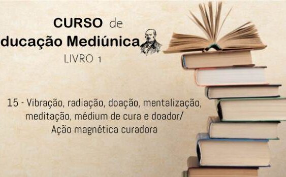 15 - Vibração, radiação, doação, mentalização, meditação, médium de cura e doador