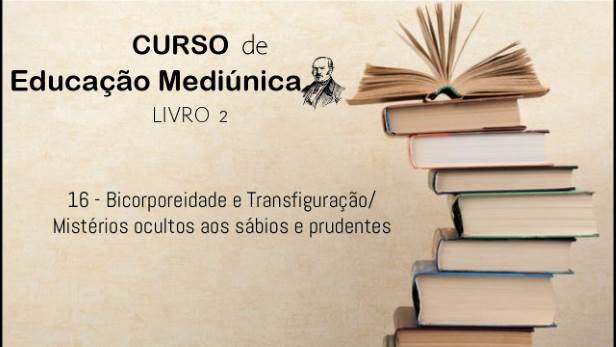 16 - Bicorporeidade e Transfiguração