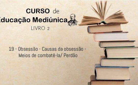 19 - Obsessão - Causas da obsessão - Meios de combatê-la