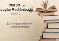 20 – As fraudes espíritas/ O homem no mundo