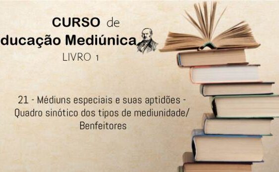 21 - Médiuns especiais e suas aptidões/ Quadro sinótico dos tipos de mediunidade