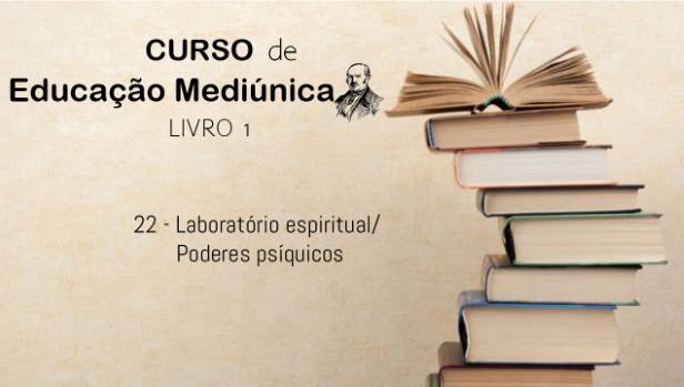 22 - Laboratório espiritual/ Poderes psíquicos