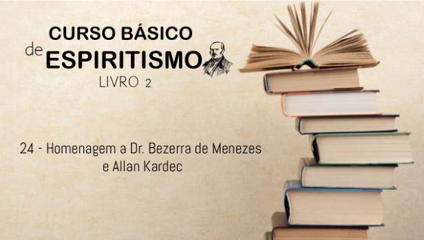 24 - Homenagem a Dr Bezerra de Menezes e Allan Kardec