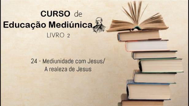24 - Mediunidade com Jesus